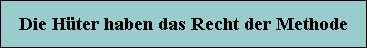 Die H�ter haben das Recht der Methode